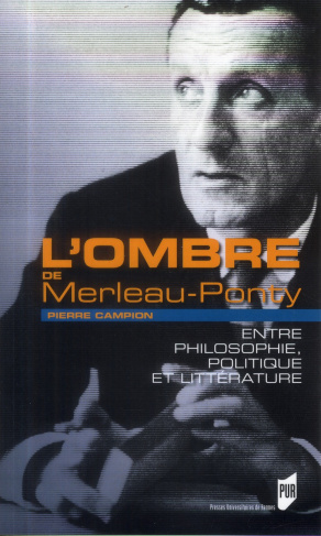 L'ombre de Merleau-Ponty. Entre philosophie, politique et littérature