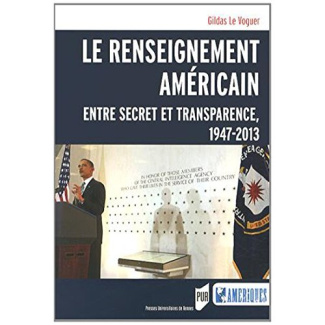 Le renseignement américain. Entre secret et transparence, 1947-2013