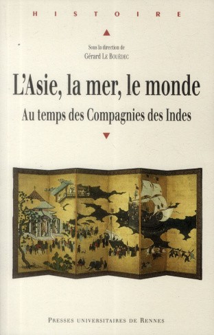 L'Asie, la mer, le monde. Le temps des Compagnies des Indes