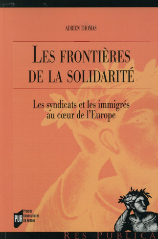 Les frontières de la solidarité. Les syndicats et les immigrés au coeur de l'Europe