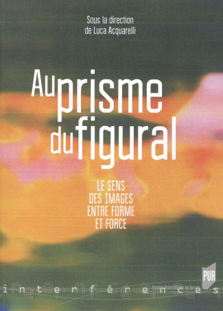 Au prisme figural. Le sens des images entre forme et force