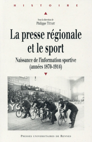 La presse régionale et le sport. Naissance de l'information sportive (1870-1914)
