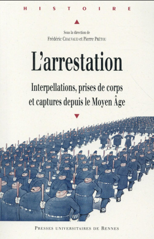L'arrestation. Interpellations, prises de corps et captures depuis le Moyen Age