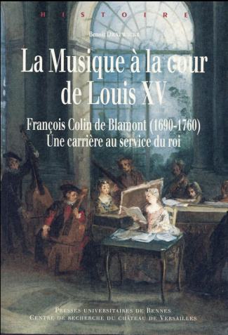 La musique à la cour de Louis XV. François Colin de Blamont (1690-1760) : une carrière au service du