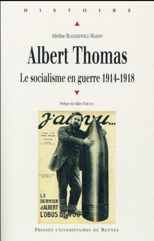 Albert Thomas. Le socialisme en guerre 1914-1918