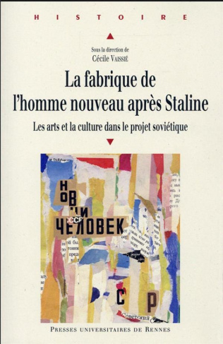 La fabrique de l'Homme nouveau après Staline. Les arts et la culture dans le projet soviétique