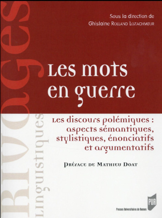 Les mots en guerre. Les discours polémiques : aspects sémantiques, stylistiques, énonciatifs et argu