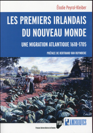 Les premiers Irlandais du Nouveau Monde. Une migration atlantique (1618-1705)