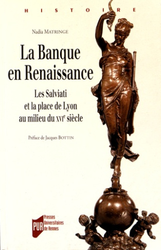 La Banque en Renaissance. Les Salviati et la place de Lyon au milieu du XVIe siècle