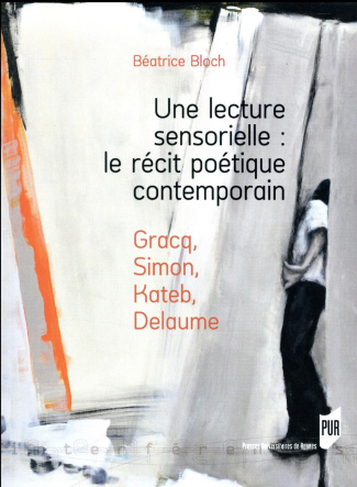 Une lecture sensorielle : le récit poétique contemporain. Gracq, Simon, Kateb, Delaume