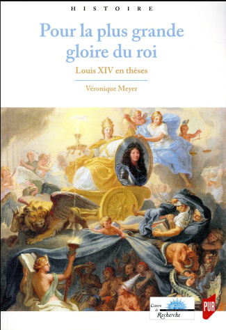 Pour la plus grande gloire du roi. Louis XIV en thèses
