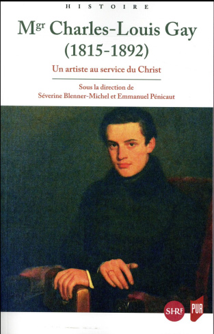 Mgr Charles-Louis Gay (1815-1892). Un artiste au service du Christ