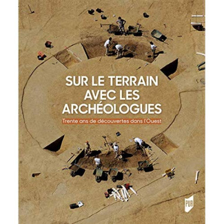 Sur le terrain avec les archéologues. 30 ans de découvertes dans l'Ouest de la France