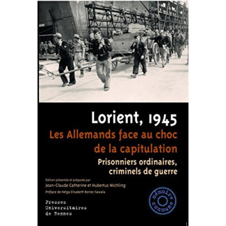 Lorient, 1945, les Allemands face au choc de la capitulation. Prisonniers ordinaires, criminels de g