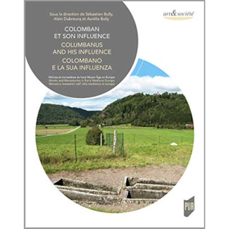 COLOMBAN ET SON INFLUENCE - MOINES ET MONASTERES DU HAUT MOYEN AGE EN EUROPE