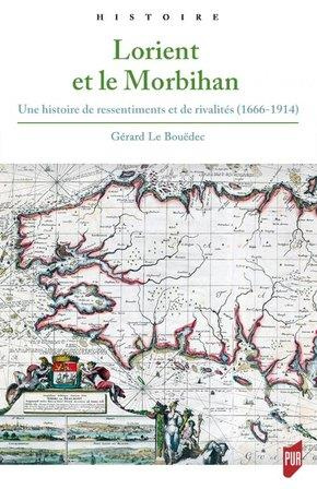 Lorient et le Morbihan. Une histoire de ressentiments et de rivalités (1666-1914)