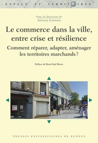 Le commerce dans la ville, entre crise et résilience. Comment réparer, adapter, aménager les territo