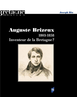 Auguste Brizeux, 1803-1858. Inventeur de la Bretagne ?