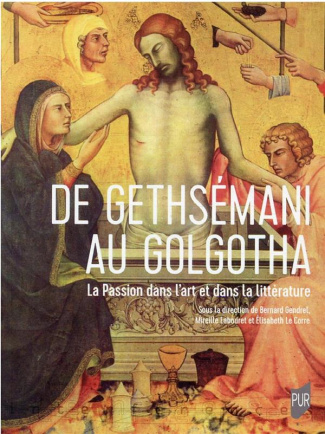 De Gethsémani au Golgotha. La passion dans l'art et dans la littérature