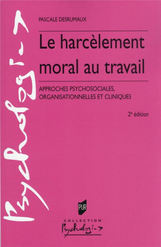 Le harcèlement moral au travail. Approches psychosociales, organisationnelles et cliniques, 2e éditi