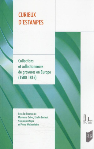 Curieux d'estampes. Collections et collectionneurs de gravures en Europe (1500-1815)