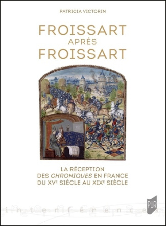 Froissart après Froissart. La réception des Chroniques en France du XVe siècle au XIXe siècle