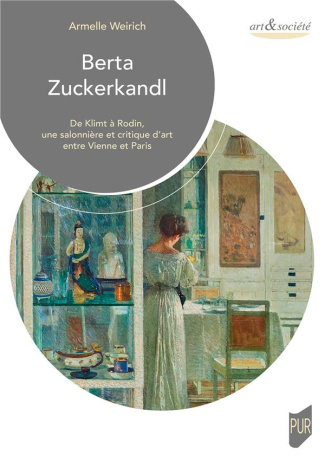 Berta Zuckerkandl. De Klimt à Rodin, une salonnière et critique d'art entre Vienne et Paris