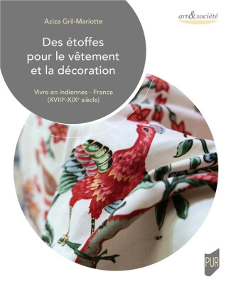 Des étoffes pour le vêtement et la décoration. Vivre en indiennes - France (XVIIIe-XIXe siècle)