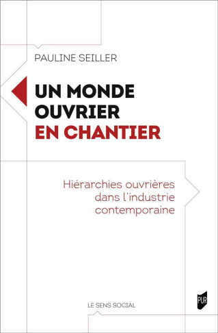 Un monde ouvrier en chantier. Hiérarchies ouvrières dans l'industrie contemporaine