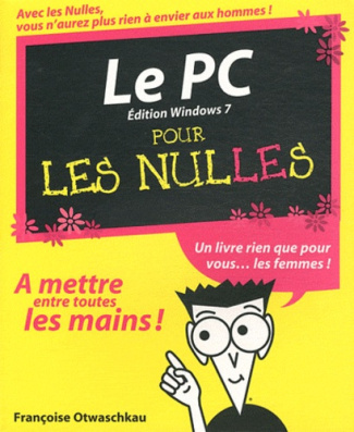 Le PC pour les nulles. Edition Windows 7