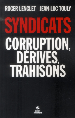 Syndicats. Corruption, dérives, trahisons
