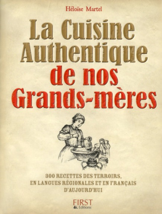 La Cuisine Authentique de nos Grands-mères. 300 recettes des terroirs, en langues régionales et en f