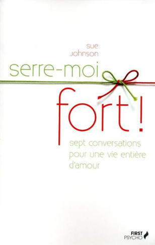 Serre-moi fort ! Sept conversations pour une vie entière d'amour