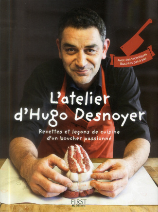 L'atelier d'Hugo Desnoyer. Recettes et leçons de cuisine d'un boucher passionné
