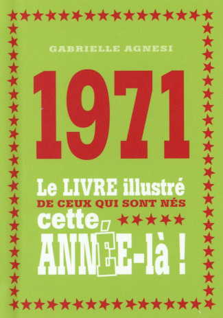 1971. Le livre illustré de ceux qui sont nés cette année-là !