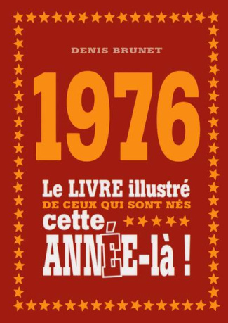 1976. Le livre illustré de ceux qui sont nés cette année-là !