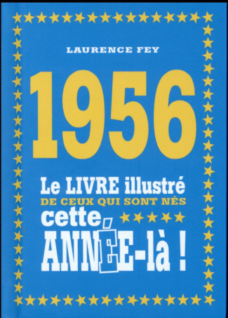 1956. Le livre illustré de ceux qui sont nés cette année-la !