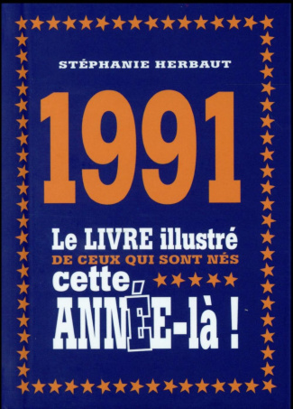 1991. Le livre illustré de ceux qui sont nés cette année-là !