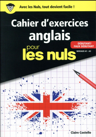 Cahier d'exercices anglais pour les nuls. Débutant/faux débutant niveaux A1-A2