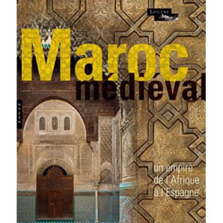 Le Maroc médiéval. Un empire de l'Afrique à l'Espagne
