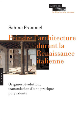 Peindre l'architecture durant la Renaissance italienne. Origine, évolution, transmission d'une prati