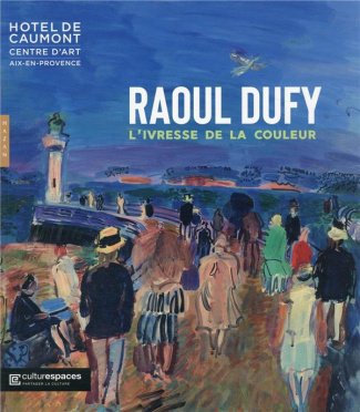 Raoul Dufy. L'ivresse de la couleur