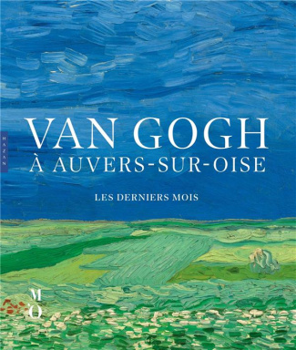 Van Gogh à Auvers-sur-Oise. Les derniers mois