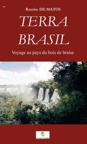 Terra Brasil. Voyage au pays du bois de braise