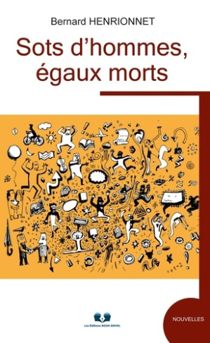 Sots d'hommes, egaux morts. Trois nouvelles bien fraiches