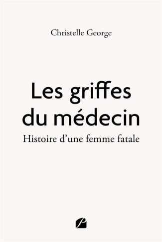 Les griffes du médecin. Histoire d'une femme fatale