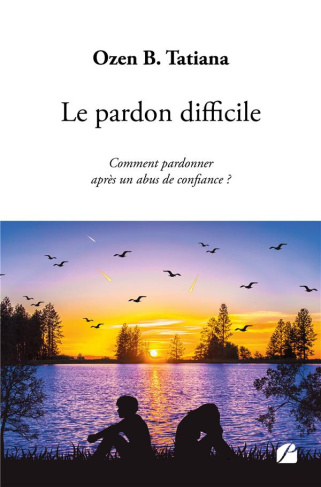 Le pardon difficile. Comment pardonner après un abus de confiance ?