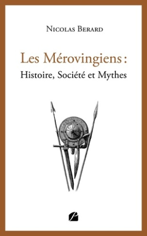 Les Mérovingiens. Histoire, société et mythes