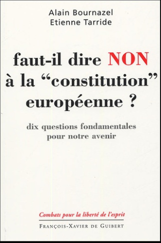 FAUT-IL DIRE NON A LA CONSTITUTION EUROPEENNE - DIX QUESTIONS FONDAMENTALES POUR NOTRE AVENIR