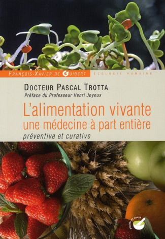 L'alimentation vivante. Une médecine à part entière préventive et curative